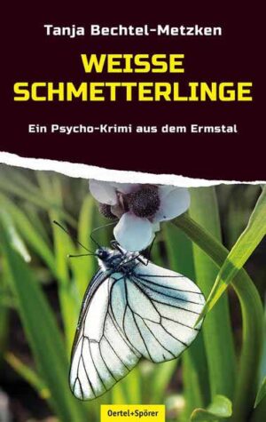 Weiße Schmetterlinge Ein Psycho-Krimi aus dem Ermstal | Tanja Bechtel-Metzken