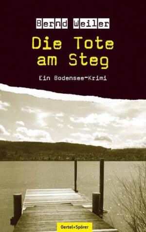 Die Tote am Steg Ein Bodensee-Krimi | Bernd Weiler