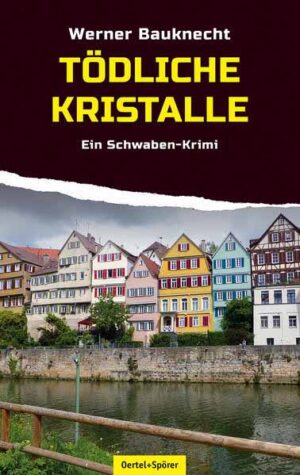 Tödliche Kristalle Ein Tübingen-Krimi | Werner Bauknecht