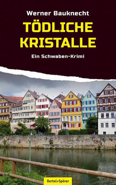 Tödliche Kristalle Ein Tübingen-Krimi | Werner Bauknecht