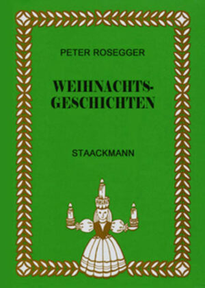 Zu den bekanntesten Weihnachtsgeschichten im deutschen Sprachraum gehören die von Peter Rosegger: hier erstmals in einem Band.