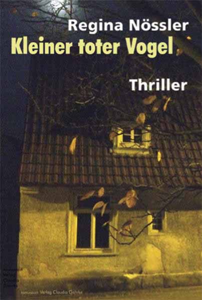 Kleiner toter Vogel. Thriller | Regina Nössler