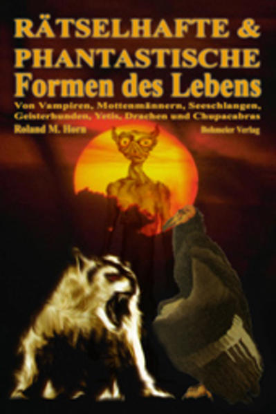 Rätselhafte und phantastische Formen des Lebens Von Vampiren, Mottenmännern, Seeschlangen, Geisterhunden, Yetis, Drachen und Chupacabras | Bundesamt für magische Wesen