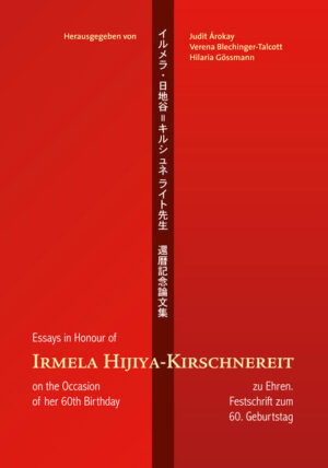 Irmela Hijiya-Kirschnereit zu Ehren. Essays in Honour of Irmela Hijiya-Kirschnereit: Festschrift zum 60. Geburtstag | Judit Árokay, Verena Blechinger-Talcott, Hilaria Gössmann