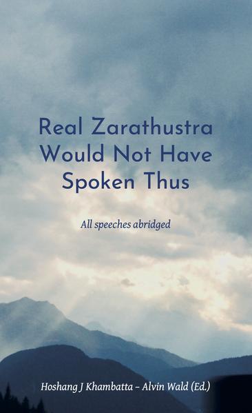 Real Zarathustra Would Not Have Spoken Thus | Hoshang Khambatta