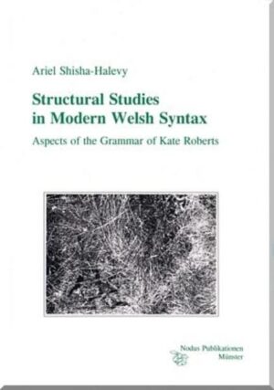 Structural Studies in Modern Welsh Syntax: Aspects of the Grammar of Kate Roberts | Ariel Shisha-Halevy