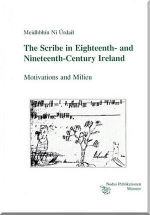 The Schribe in Eighteenth- and Nineteenth-Century Ireland: Motivations and Milieu | Meidhbhín Ní Urdail