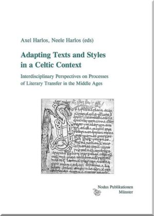 Adapting Texts and Styles in a Celtic Context: Interdisciplinary Perspectives on Processes of Literary Transfer in the Middle Ages. Studies in Honour of Erich Poppe | Axel Harlos, Neele Harlos