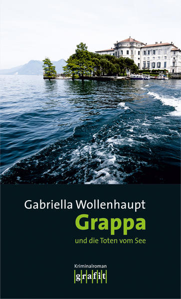 Grappa und die Toten vom See | Gabriella Wollenhaupt