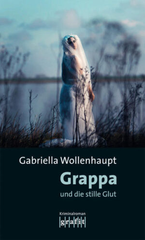 Grappa und die stille Glut | Gabriella Wollenhaupt
