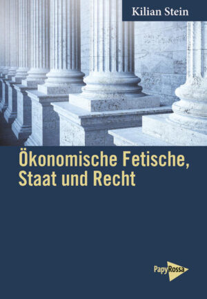 Ökonomische Fetische, Staat und Recht | Kilian Stein