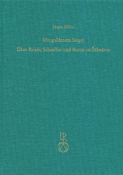 Mit goldenem Siegel: Über Briefe, Schreiber und Boten im Sahname | Jürgen Ehlers