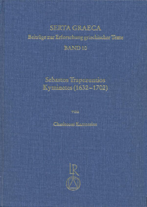 Sebastos Trapezuntios Kyminetes (1632 bis 1702): Biographie, Werkheuristik und die editio princeps der Exegese zu »De virtute« des Pseudo-Aristoteles | Charitonas Karanasios