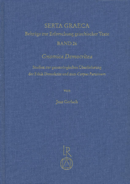 »Gnomica Democritea«: Studien zur gnomologischen Überlieferung der Ethik Demokrits und zum Corpus Parisinum mit einer Edition der »Democritea« des Corpus Parisinum | Jens Gerlach