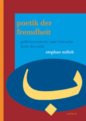 Poetik der Fremdheit: Palästinensische und irakische Lyrik des Exils | Stephan Milich