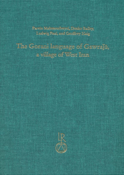 The Gorani language of Gawraju a village of West Iran: Texts, grammar, and lexicon | Parvin Mahmoudveysi, Denise Bailey, Ludwig Paul, Geoffrey Haig