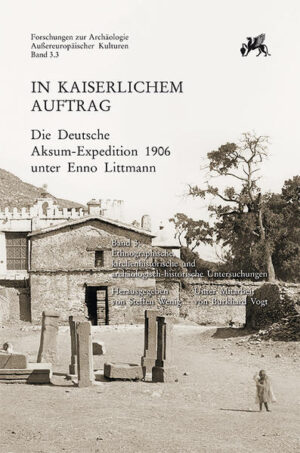 In kaiserlichem Auftrag  Die Deutsche Aksum-Expedition 1906 unter Enno Littmann | Bundesamt für magische Wesen