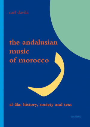 The Andalusian Music of Morocco: Al-Ala: History, Society and Text | Carl Davila