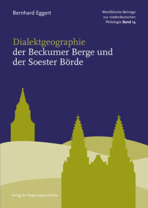 Dialektgeographie der Beckumer Berge und der Soester Börde | Bernhard Eggert, Markus Denkler