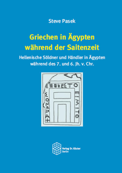 Griechen in Ägypten während der Saitenzeit: Hellenische Söldner und Händler in Ägypten während des 7. und 6. Jh. v. Chr. | Steve Pasek