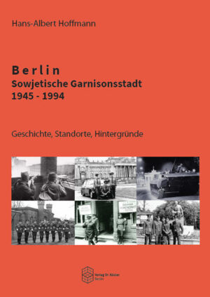 Berlin - Sowjetische Garnisonsstadt 1945-1994 | Hans-Albert Hoffmann