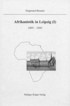 Afrikanistik in Leipzig: 1895-1945 | Siegmund Brauner