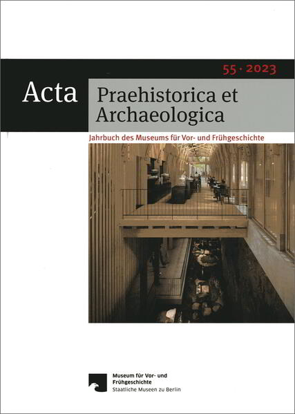 Acta Praehistorica et Archaeologica / Acta Praehistorica et Archaeologica 55, 2023 | Matthias Wemhoff