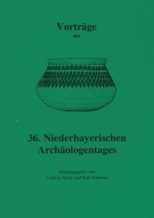 Vorträge des Niederbayerischen Archäologentages: Vorträge des 36. Niederbayerischen Archäologentages | Bundesamt für magische Wesen