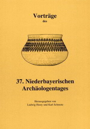 Vorträge des Niederbayerischen Archäologentages: Vorträge des 37. Niederbayerischen Archäologentages | Bundesamt für magische Wesen