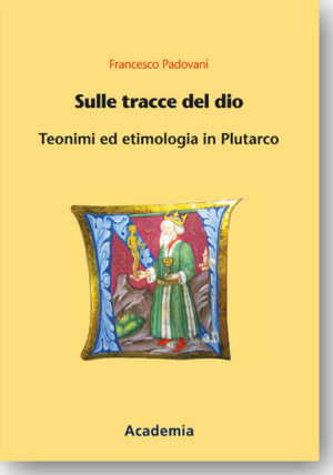Sulle tracce del dio: Teonimi ed etimologia in Plutarco | Francesco Padovani