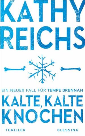Kalte, kalte Knochen Ein neuer Fall für Tempe Brennan | Kathy Reichs