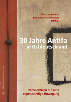 30 Jahre Antifa in Ostdeutschland | Christin Jänicke, Benjamin Paul-Siewert