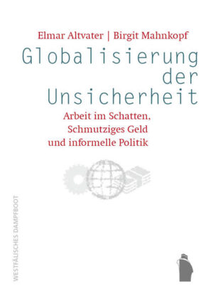 Globalisierung der Unsicherheit - Arbeit im Schatten, Schmutziges Geld und informelle Politik | Elmar Altvater, Birgit Mahnkopf