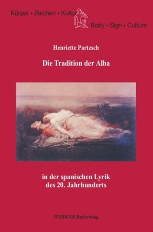 Die Tradition der Alba in der spanischen Lyrik des 20. Jahrhunderts | Henriette Partzsch, Hartwig Kalverkämper, Reinhard Krüger, Roland Posner