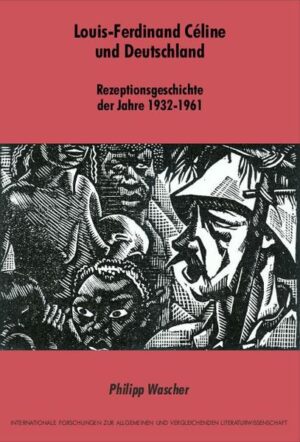 Louis-Ferdinand Céline und Deutschland: Rezeptionsgeschichte der Jahre 1932-1961 | Philipp Wascher
