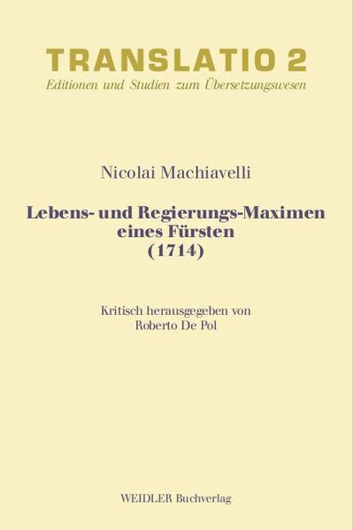 Lebens- und Regierungs-Maximen eines Fürsten (1714): Die erste gedruckte und mit den Anmerkungen des Amelot de la Houssaye versehene deutsche Übersetzung des Principe | Nicolai Machiavelli, Roberto DePol