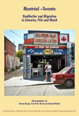 Montréal - Toronto: Stadtkultur und Migration in Literatur, Film und Musik | Verena Berger, Fritz P Kirsch, Daniel Winkler