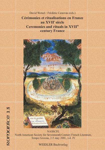 Cérémonies et rituels en France au XVIIe siècle /Ceremonies and rituals in XVIIth century France: NASSCFL North American Society for Seventeenth Century French Literature, Tempe/Arizona, 2-5 May 2001, Volume IV | Frédéric Canovas, David Wetsel