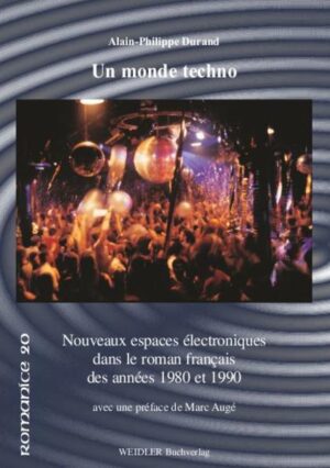 Un monde techno: Nouveaux espaces électroniques dans le roman francais des années 1980 et 1990 | Alain Ph Durand