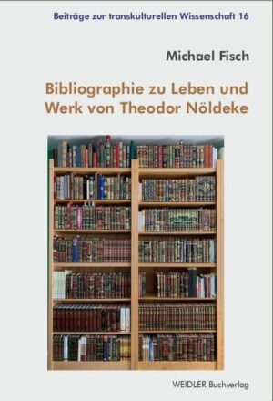 Bibliographie zu Leben und Werk von Theodor Nöldeke | Bundesamt für magische Wesen