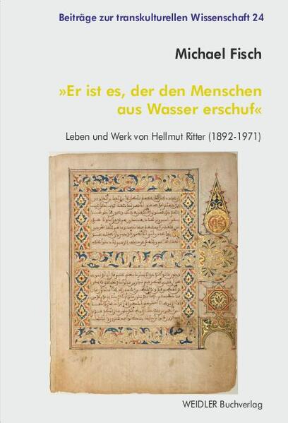 »Er ist es, der den Menschen aus Wasser erschuf«: Leben und Werk von Hellmut Ritter (1892-1971) | Michael Fisch