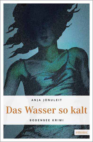 Das Wasser so kalt Bodensee Krimi | Anja Jonuleit