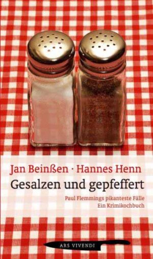 Gesalzen und gepfeffert Paul Flemmings pikanteste Fälle - ein Krimikochbuch | Jan Beinßen und Hannes Henn