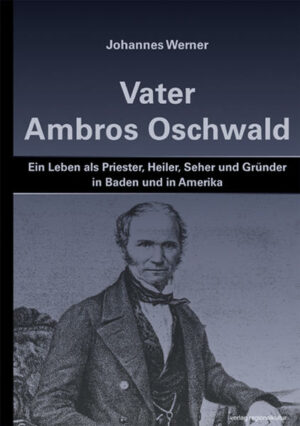 Ambros Oschwald wurde am 14. März 1801 in der Lochmühle in Mundelfingen geboren, und niemand konnte auch nur ahnen, was aus ihm noch werden sollte: ein frommer, allgemein beliebter Priester