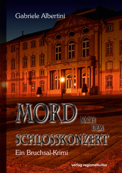 Mord nach dem Schlosskonzert Ein Bruchsal-Krimi | Gabriele Albertini