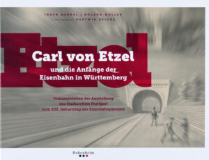 Carl von Etzel und die Anfänge der Eisenbahn in Württemberg | Bundesamt für magische Wesen