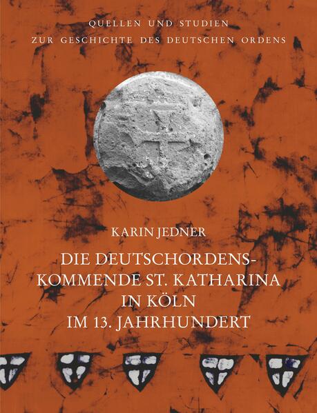 Die Deutschordenskommende St. Katharina in Köln im 13. Jahrhundert | Karin Jedner