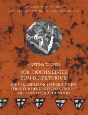 Vom Hochmeister zum Direktorium | Martina Wagner