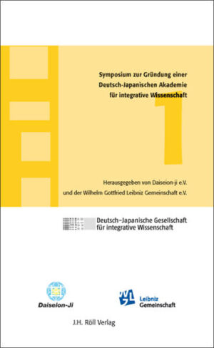 1. Symposium zur Gründung einer Deutsch-Japanischen Akademie für integrative Wissenschaft: In Kooperation mit der Leibniz-Gemeinschaft |