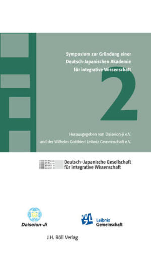 2. Symposium zur Gründung einer Deutsch-Japanischen Akademie für integrative Wissenschaft: In Kooperation mit der Leibniz-Gemeinschaft |